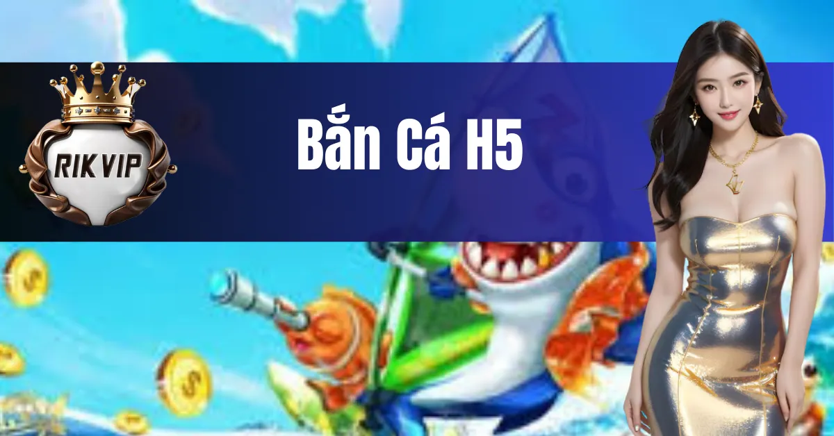 bắn cá H5