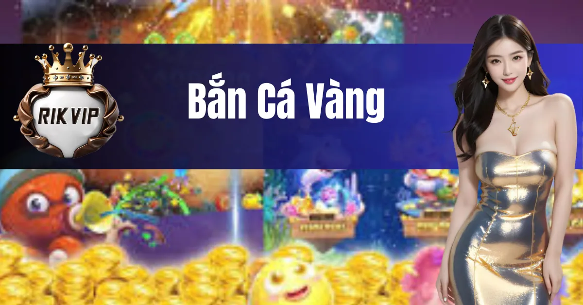 Bắn Cá Vàng